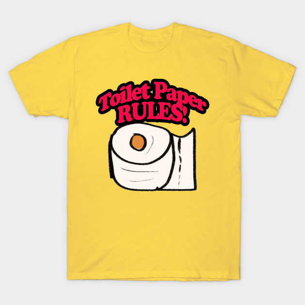 Toilet Paper RULES! Covid19 TShirt TeePublic